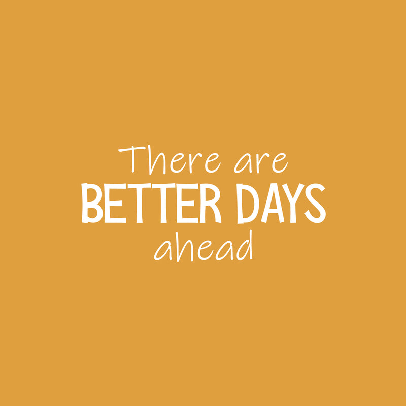 Vinyl Wall Art Decal - There Are Better Days Ahead - 12" x 25" - Trendy Motivational Good Vibes Quote Sticker For Bedroom Living Room Classroom Office Coffee Shop Gym Fitness Decor 1