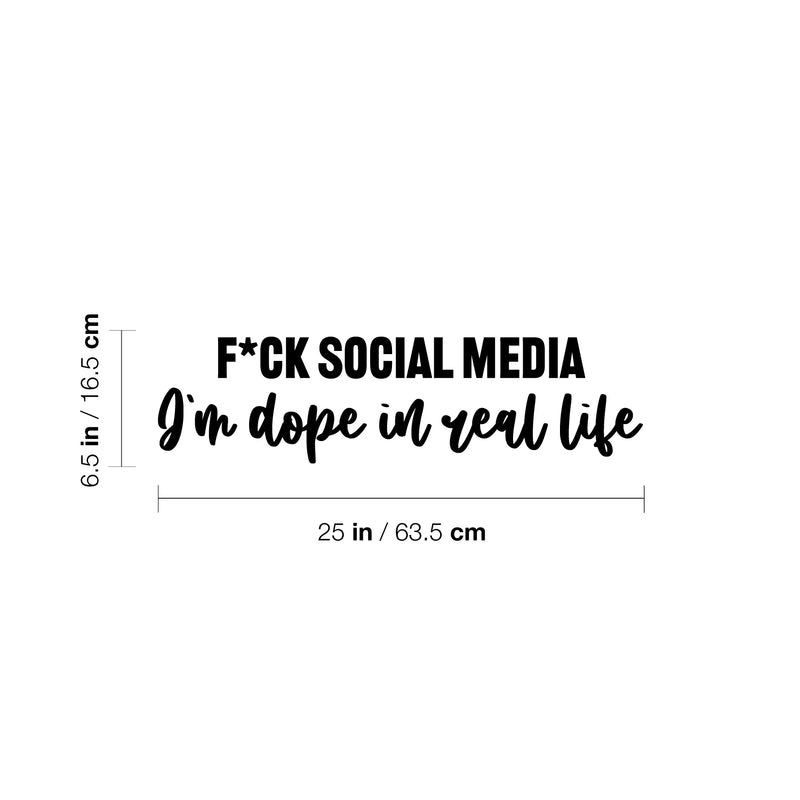 Vinyl Wall Art Decal - F*ck Social Media I'm Dope In Real Life - 6.5" x 25" - Inspiring Good Vibes Social Media Quote Sticker For Office Store Coffee Shop School Bedroom Closet Decor 4