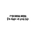 Vinyl Wall Art Decal - F*ck Social Media I'm Dope In Real Life - 6. Inspiring Good Vibes Social Media Quote Sticker For Office Store Coffee Shop School Bedroom Closet Decor 1