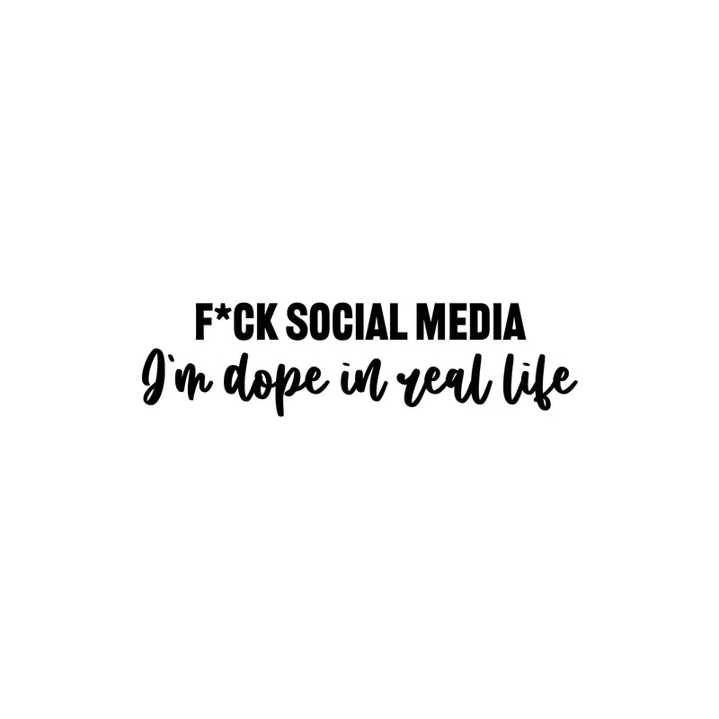 Vinyl Wall Art Decal - F*ck Social Media I'm Dope In Real Life - 6.5" x 25" - Inspiring Good Vibes Social Media Quote Sticker For Office Store Coffee Shop School Bedroom Closet Decor 1