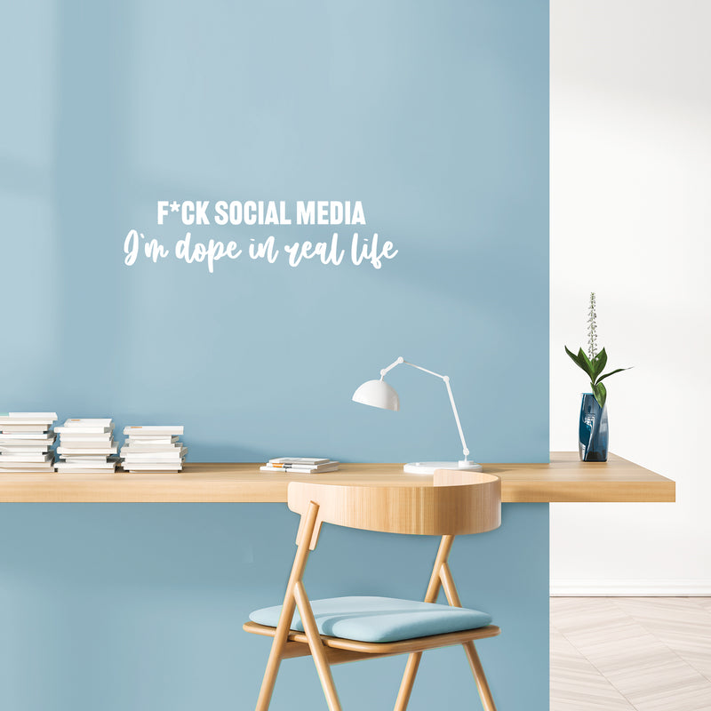 Vinyl Wall Art Decal - F*ck Social Media I'm Dope In Real Life - 6.5" x 25" - Inspiring Good Vibes Social Media Quote Sticker For Office Store Coffee Shop School Bedroom Closet Decor 2