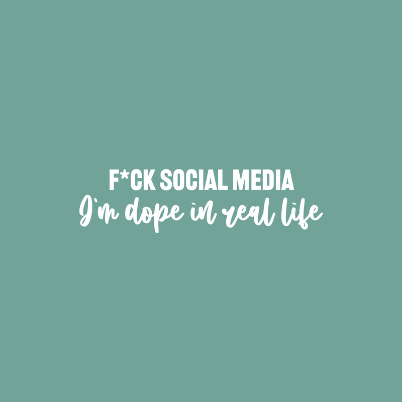 Vinyl Wall Art Decal - F*ck Social Media I'm Dope In Real Life - 6.5" x 25" - Inspiring Good Vibes Social Media Quote Sticker For Office Store Coffee Shop School Bedroom Closet Decor 1