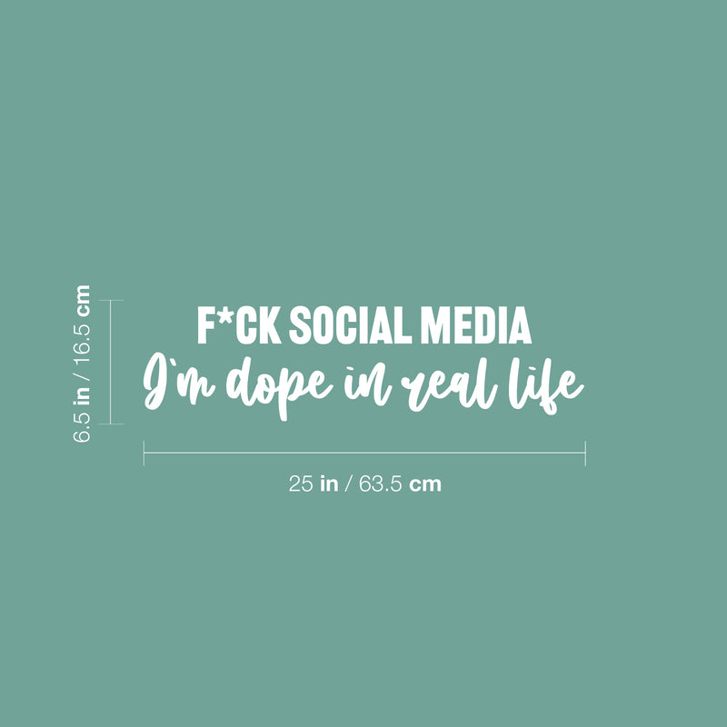 Vinyl Wall Art Decal - F*ck Social Media I'm Dope In Real Life - 6.5" x 25" - Inspiring Good Vibes Social Media Quote Sticker For Office Store Coffee Shop School Bedroom Closet Decor 4