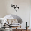 Vinyl Wall Art Decal - Have A Relaxing Day - 16. Modern Inspirational Positive Quote Sticker For Home Office Bedroom Living Room Relaxing Decor 2