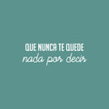 Vinyl Wall Art Decal - Que Nunca Te Quede Nada Por Decir / You Never Have Anything Left To Say - 8.5" x 25"- Inspirational Spanish Quote Sticker For Home School Office Decor 1