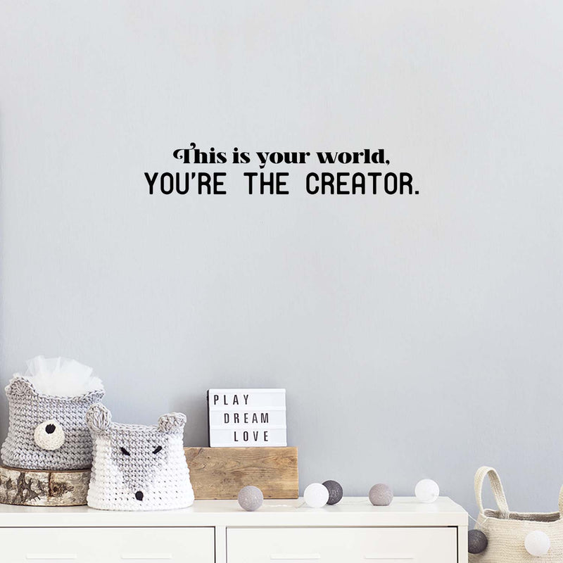 Vinyl Wall Art Decal - This Is Your World You're The Creator - Modern Inspiring Mind Play Design Quote Sticker For Kids Bedroom Home School Playroom Decor 2