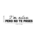 Vinyl Wall Art Decal - I'm Nice Pero No Te Pases - 6" x 25" - Trendy Funny Inspirational Spanish Joke Quote Sticker For Home Licing Room Office Storefront Coffee Shop Decor 4