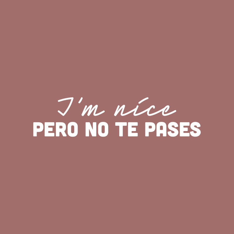 Vinyl Wall Art Decal - I'm Nice Pero No Te Pases - 6" x 25" - Trendy Funny Inspirational Spanish Joke Quote Sticker For Home Licing Room Office Storefront Coffee Shop Decor 1