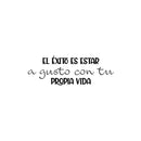 Vinyl Wall Art Decal - El Éxito Es Estar A Gusto Con Tu Propia Vida / Success Is Being Comfortable With Your Own Life - 8. Spanish Quote Sticker For Home Office Decor 1