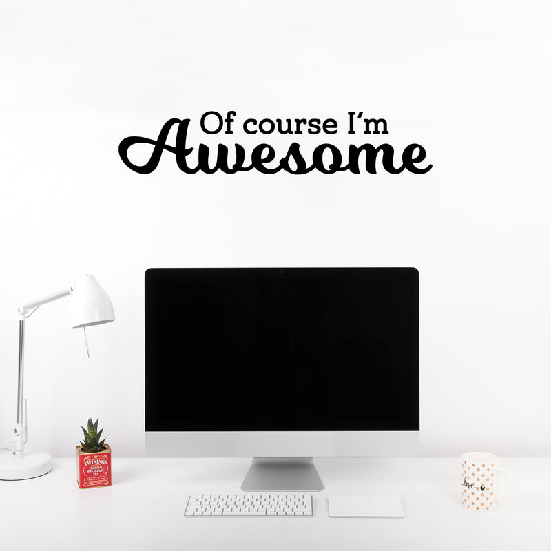 Vinyl Wall Art Decal - Of Course I'm Awesome - 6" x 30" - Modern Inspirational Positive Quote Home Bedroom Closet Living Room Playroom School Office Decor 3