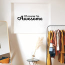 Vinyl Wall Art Decal - Of Course I'm Awesome - 6" x 30" - Modern Inspirational Positive Quote Home Bedroom Closet Living Room Playroom School Office Decor 2