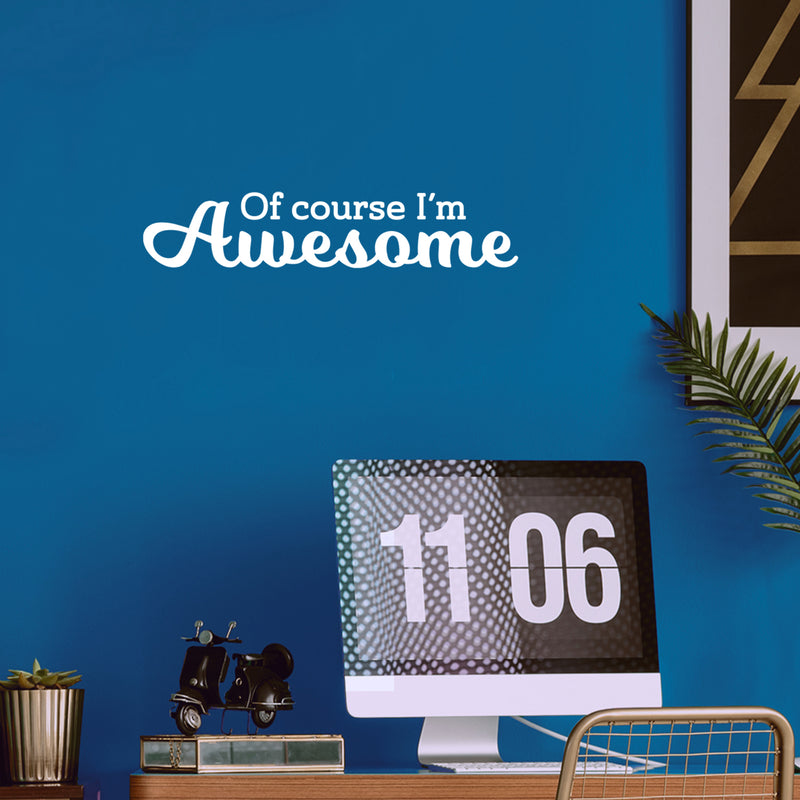 Vinyl Wall Art Decal - Of Course I'm Awesome - 6" x 30" - Modern Inspirational Positive Quote Home Bedroom Closet Living Room Playroom School Office Decor 2