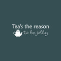 Vinyl Wall Art Decal - Tea's The Reason To Be Jolly - 8.5" x 25" - Trendy Lovely Funny Quote Sticker For Kitchen Dining Room Restaurant Storefront Office Kitchenette Coffee Shop Decor 1