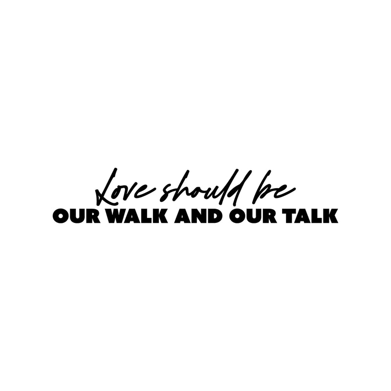 Vinyl Wall Art Decal - Love Should Be Our Walk And Our Talk - Trendy Inspirational Quote Sticker For Couples Home Office Boyfriend Girlfriend Bedroom Decor 1