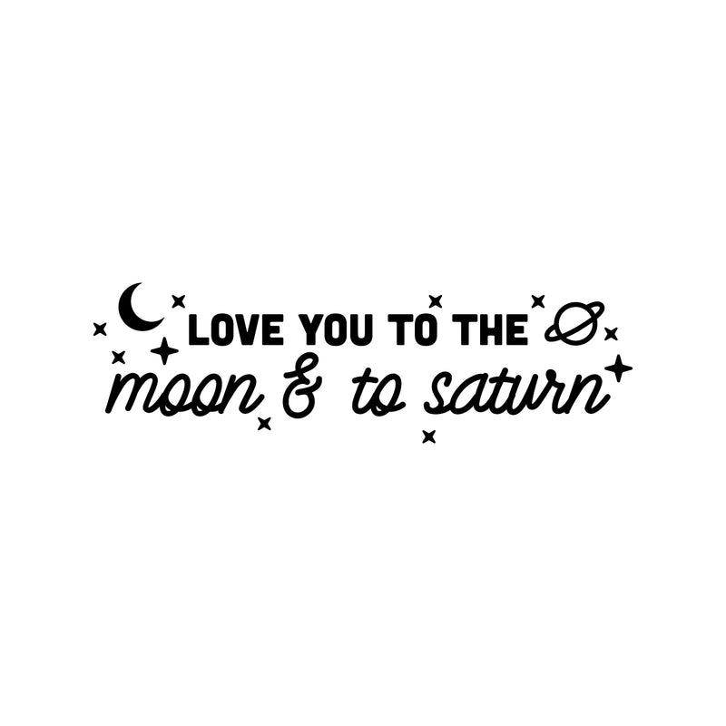Vinyl Wall Art Decal - Love You To The Moon & To Saturn - 7.5" x 25" - Trendy Inspirational Cute Quote Sticker For Couples Home Office Boyfriend Girlfriend Bedroom Decor 1