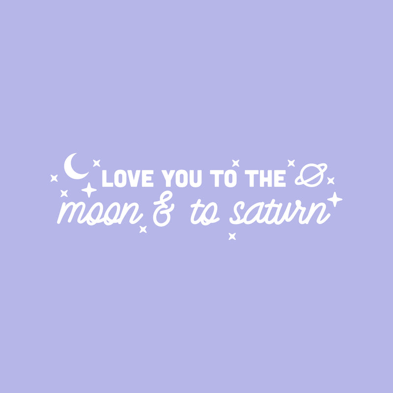 Vinyl Wall Art Decal - Love You To The Moon & To Saturn - 7.5" x 25" - Trendy Inspirational Cute Quote Sticker For Couples Home Office Boyfriend Girlfriend Bedroom Decor 1