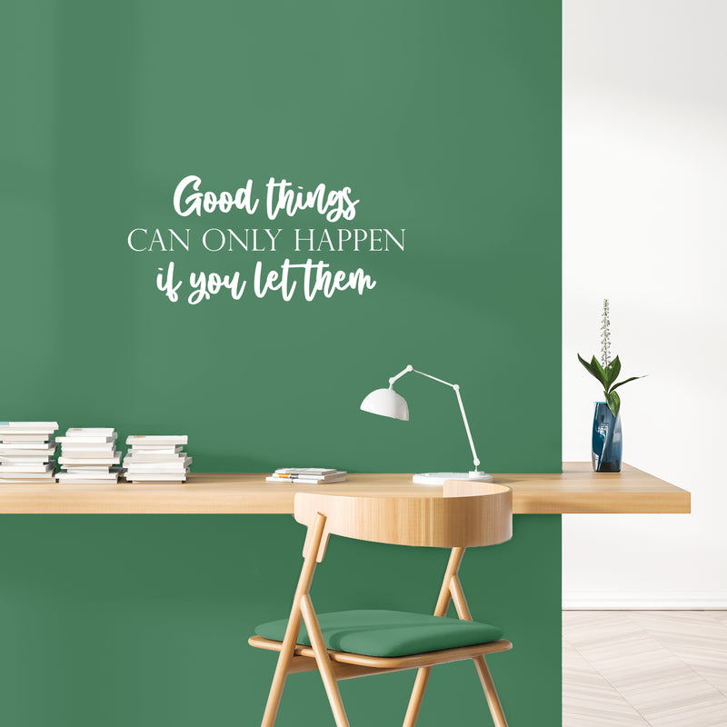 Vinyl Wall Art Decal - Good Things Can Only Happen If You Let Them - 11.5" x 25" - Modern Inspirational Goodness Quote Sticker For Home Office Bedroom Living Kids Room Coffee Shop Store Decor 2