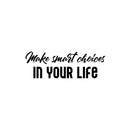 Vinyl Wall Art Decal - Make Smart Choices In Your Life - 8.5" x 25" - Modern Motivational Positive Quote Sticker For Home Office Bedroom Living Room Coffee Shop Decor 1
