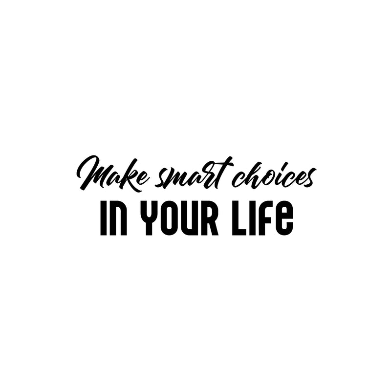 Vinyl Wall Art Decal - Make Smart Choices In Your Life - 8.5" x 25" - Modern Motivational Positive Quote Sticker For Home Office Bedroom Living Room Coffee Shop Decor 1