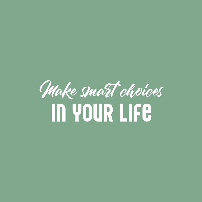 Vinyl Wall Art Decal - Make Smart Choices In Your Life - 8.5" x 25" - Modern Motivational Positive Quote Sticker For Home Office Bedroom Living Room Coffee Shop Decor 1