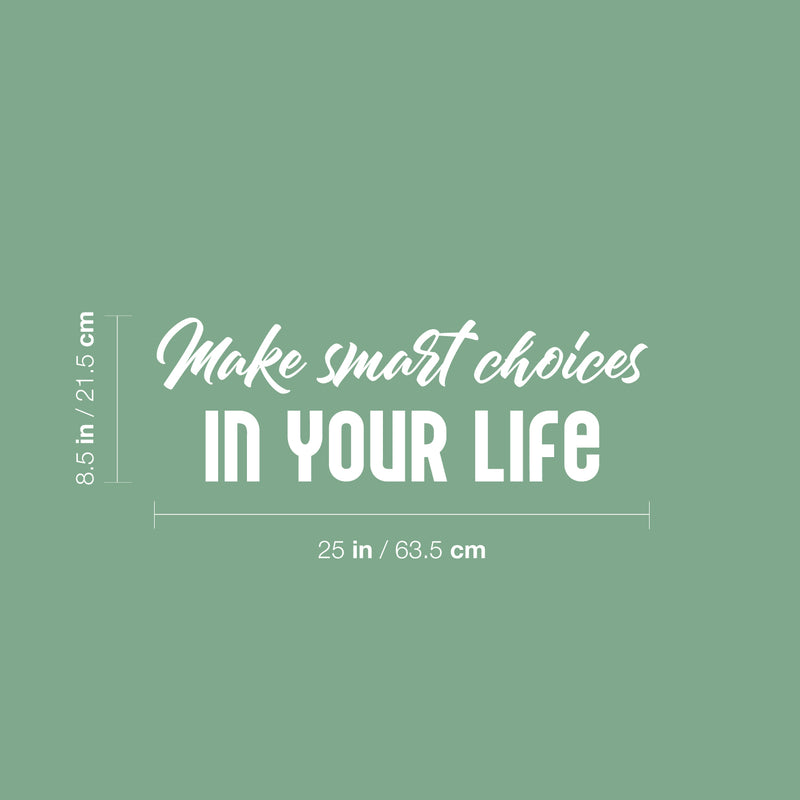 Vinyl Wall Art Decal - Make Smart Choices In Your Life - 8.5" x 25" - Modern Motivational Positive Quote Sticker For Home Office Bedroom Living Room Coffee Shop Decor 4