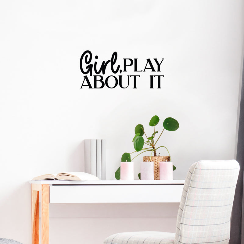 Vinyl Wall Art Decal - Girl Play About It - Trendy Inspirational Girls Quote Sticker For Home Living Room Teen Bedroom Closet Makeup Mirror Decor 3