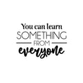 Vinyl Wall Art Decal - You Can Learn Something From Everyone - - Modern Inspirational Educational Quote Sticker For Home School Office Kids Room Teen Bedroom Classroom Decor 1