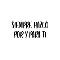 Vinyl Wall Art Decal - Siempre Hazlo Por Y Para Ti / Always Do It For And For You - Modern Lovely Self Esteem Spanish Quote Sticker For Bedroom Closet Living Room Decor 1