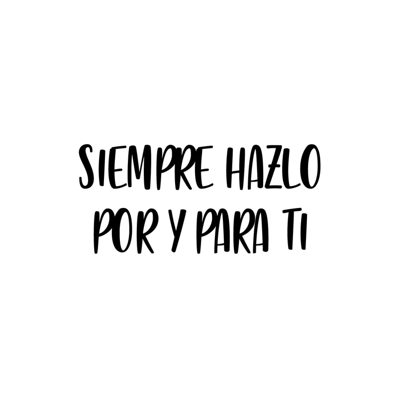 Vinyl Wall Art Decal - Siempre Hazlo Por Y Para Ti / Always Do It For And For You - 9" x 25" - Modern Lovely Self Esteem Spanish Quote Sticker For Bedroom Closet Living Room Decor 1