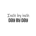 Vinyl Wall Art Decal - Inch By Inch Day By Day - 9. Life Modern Motivational Optimism Quote Sticker For Teen Bedroom Home Living Kids Room Work Office Decor 1