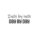 Vinyl Wall Art Decal - Inch By Inch Day By Day - 9. Life Modern Motivational Optimism Quote Sticker For Teen Bedroom Home Living Kids Room Work Office Decor 1