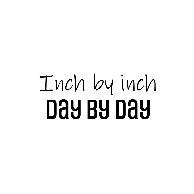Vinyl Wall Art Decal - Inch By Inch Day By Day - 9.5" x 25" - Life Modern Motivational Optimism Quote Sticker For Teen Bedroom Home Living Kids Room Work Office Decor 1