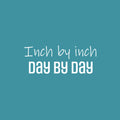 Vinyl Wall Art Decal - Inch By Inch Day By Day - 9.5" x 25" - Life Modern Motivational Optimism Quote Sticker For Teen Bedroom Home Living Kids Room Work Office Decor 1