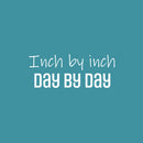 Vinyl Wall Art Decal - Inch By Inch Day By Day - 9.5" x 25" - Life Modern Motivational Optimism Quote Sticker For Teen Bedroom Home Living Kids Room Work Office Decor 1