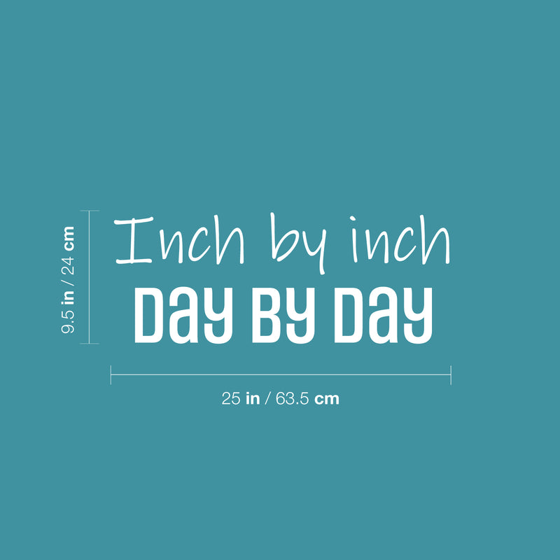 Vinyl Wall Art Decal - Inch By Inch Day By Day - 9.5" x 25" - Life Modern Motivational Optimism Quote Sticker For Teen Bedroom Home Living Kids Room Work Office Decor 4