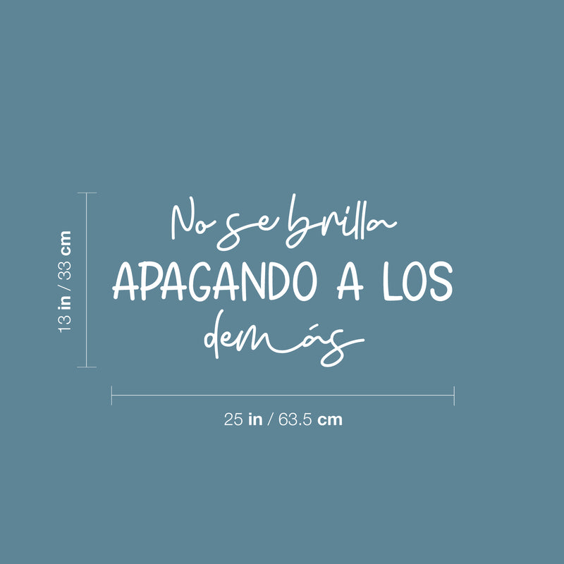 Vinyl Wall Art Decal - No Se Brilla Apagando A Los Demás / You Don't Shine By Shadowing Others - 13" x 25" - Optimistic Spanish Quote Sticker For Home School Office Coffee Shop Decor 4