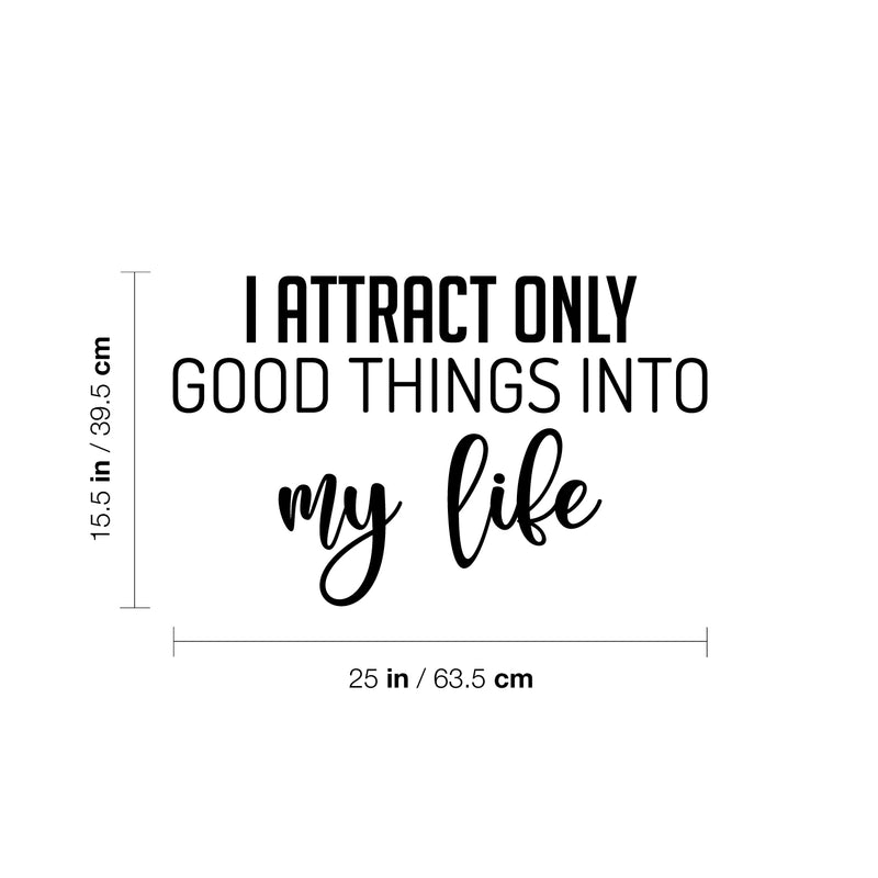 Vinyl Wall Art Decal - I Attract Only Good Things Into My Life - 15.5" x 25" - Trendy Optimistic Good Vibes Quote Sticker For Home Bedroom Living Room Decor 4