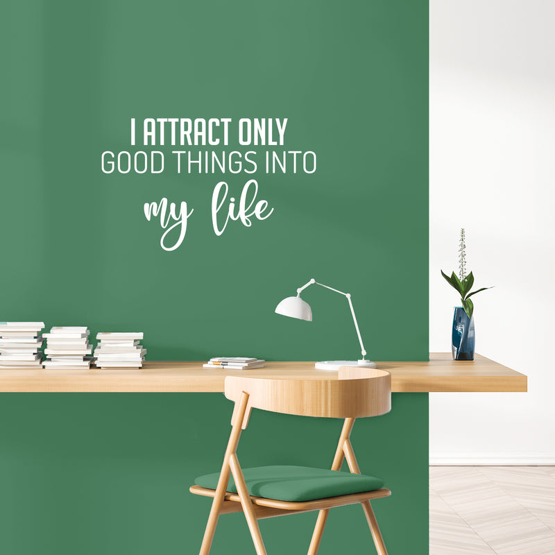 Vinyl Wall Art Decal - I Attract Only Good Things Into My Life - 15.5" x 25" - Trendy Optimistic Good Vibes Quote Sticker For Home Bedroom Living Room Decor 2