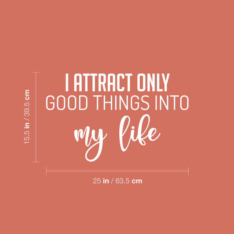 Vinyl Wall Art Decal - I Attract Only Good Things Into My Life - 15.5" x 25" - Trendy Optimistic Good Vibes Quote Sticker For Home Bedroom Living Room Decor 4