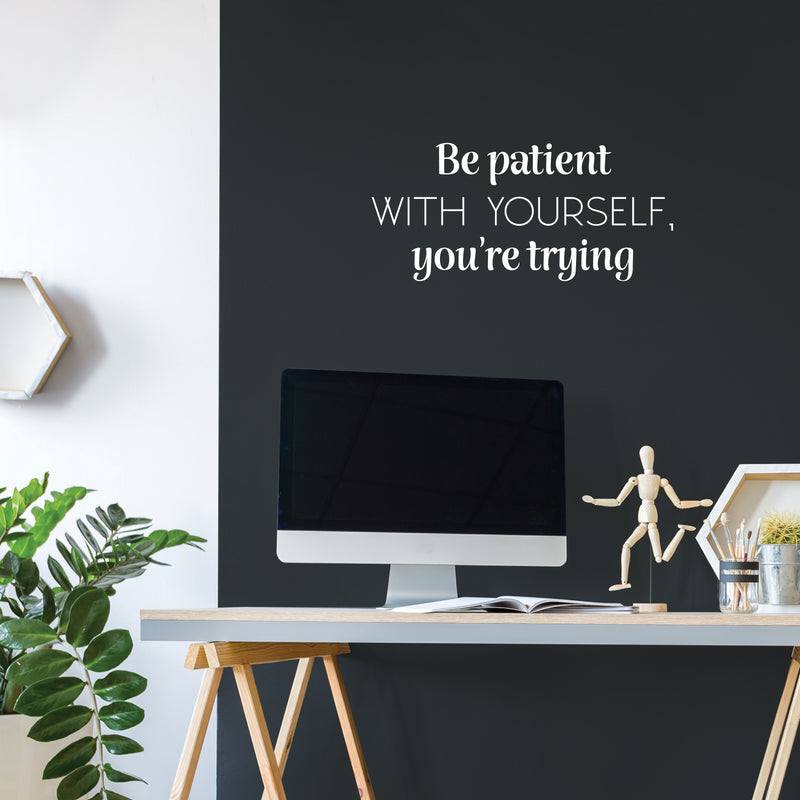 Vinyl Wall Art Decal - Be Patient With Yourself You're Trying - 11.5" x 25" - Modern Motivational Goals Quote Sticker For Home School Bedroom Work Office Decor 2