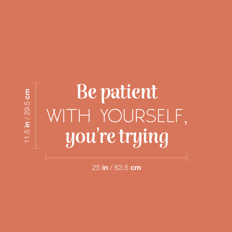 Vinyl Wall Art Decal - Be Patient With Yourself You're Trying - 11.5" x 25" - Modern Motivational Goals Quote Sticker For Home School Bedroom Work Office Decor 4