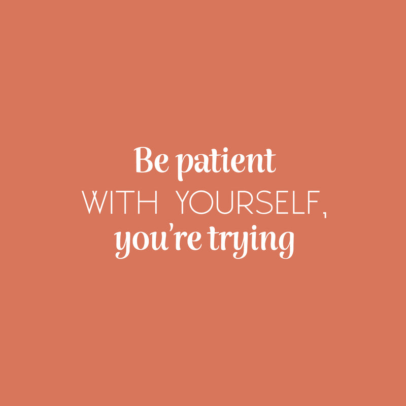 Vinyl Wall Art Decal - Be Patient With Yourself You're Trying - 11.5" x 25" - Modern Motivational Goals Quote Sticker For Home School Bedroom Work Office Decor 1