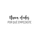 Vinyl Wall Art Decal - Nunca Olvides Por Qué Empezaste / Never Forget Why You Started - 9" x 25" - Motivating Positive Spanish Quote Sticker For Office Coffee Shop Gym Fitness Decor 1