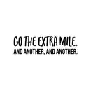 Vinyl Wall Art Decal - Go The Extra Mile And Another And Another - 7" x 25" - Motivational Optimistic Quote Sticker For Bedroom Exercise Work Office Home Gym Decor 1