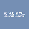 Vinyl Wall Art Decal - Go The Extra Mile And Another And Another - 7" x 25" - Motivational Optimistic Quote Sticker For Bedroom Exercise Work Office Home Gym Decor 1