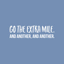 Vinyl Wall Art Decal - Go The Extra Mile And Another And Another - 7" x 25" - Motivational Optimistic Quote Sticker For Bedroom Exercise Work Office Home Gym Decor 1