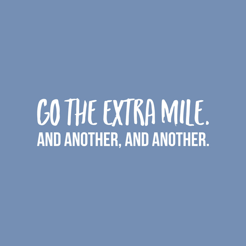 Vinyl Wall Art Decal - Go The Extra Mile And Another And Another - 7" x 25" - Motivational Optimistic Quote Sticker For Bedroom Exercise Work Office Home Gym Decor 1