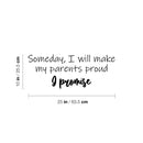 Vinyl Wall Art Decal - Someday I Will Make My Parents Proud & Promise - 10" x 25" - Motivating Good Vibes Quote Kids Room Playroom Classroom School Library Office Coffee Shop Decor 4