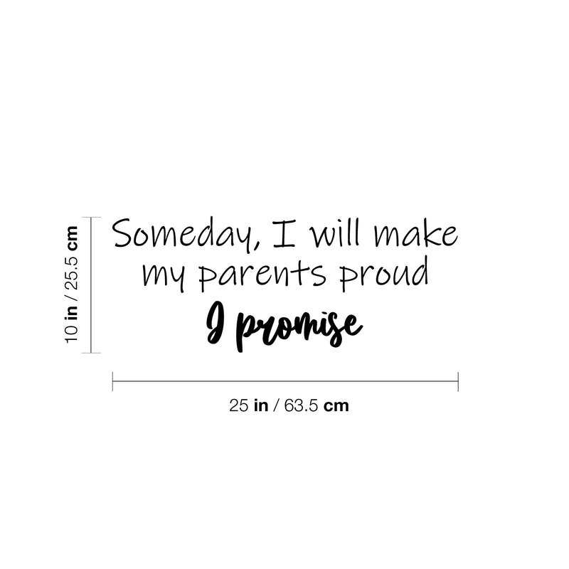 Vinyl Wall Art Decal - Someday I Will Make My Parents Proud & Promise - Motivating Good Vibes Quote Kids Room Playroom Classroom School Library Office Coffee Shop Decor 4