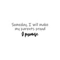 Vinyl Wall Art Decal - Someday I Will Make My Parents Proud & Promise - Motivating Good Vibes Quote Kids Room Playroom Classroom School Library Office Coffee Shop Decor 1